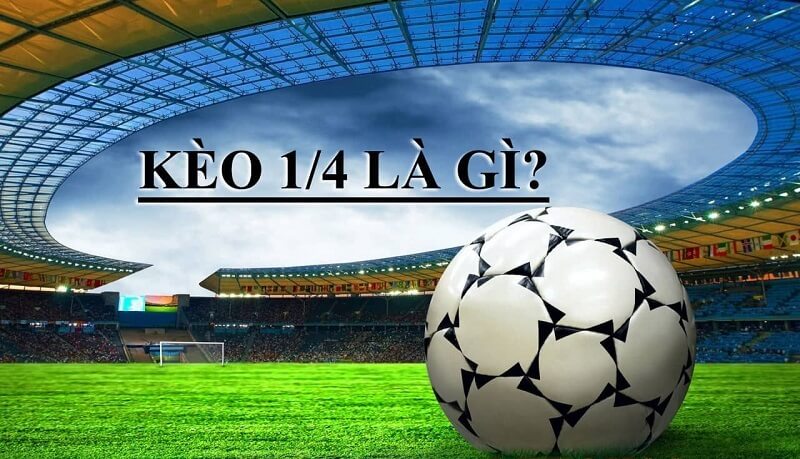 Kèo 1 4 là gì? Chi tiết cách chơi, ví dụ và mẹo chơi Kèo 1 4 là gì?